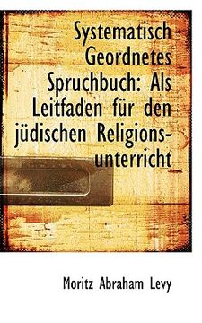 portada systematisch geordnetes spruchbuch: als leitfaden f r den j dischen religions-unterricht (en Inglés)