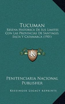 portada Tucuman: Resena Historica de sus Limites con las Provincias de Santiago, Salta y Catamarca (1901)