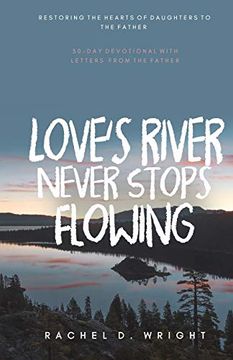 portada Love’S River Never Stops Flowing: Restoring the Hearts of Daughters to the Father - 30-Day Devotional With Letters From the Father (in English)