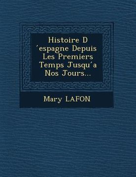 portada Histoire D Espagne Depuis Les Premiers Temps Jusqu a Nos Jours... (en Francés)
