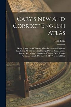 portada Cary's new and Correct English Atlas: Being a new set of County Maps From Actual Surveys. Exhibiting all the Direct & Principal Cross Roads, Cities,. Canals &c. Preceded by a General map (en Inglés)