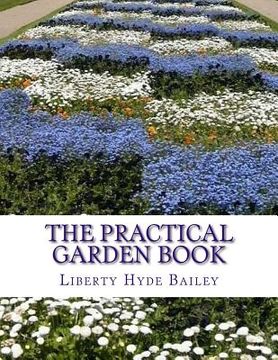 portada The Practical Garden Book: The Simplest Directions For The Growing of the Commonest Things In The Garden