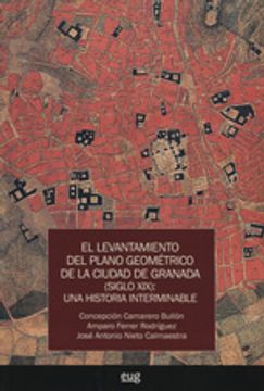 portada El levantamiento del plano geométrico de la ciudad de Granada (siglo XIX) : una historia interminable (in Spanish)