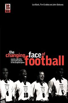 portada the changing face of football: racism, identity and multiculture in the english game