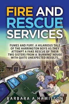 portada FIre and Rescue Services: FAMES, FUMES and FURY . A hilarious tale of the Harrington boys as they attempt a fake rescue of their two sisters fro (en Inglés)