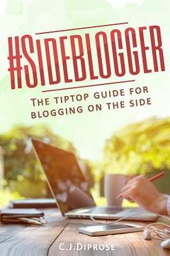 portada Sideblogger: The Tiptop Guide for Blogging on the Side (in English)