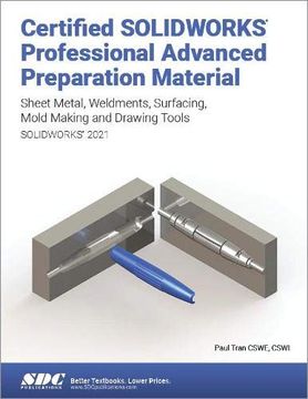 portada Certified Solidworks Professional Advanced Preparation Material (Solidworks 2021): Sheet Metal, Weldments, Surfacing, Mold Tools and Drawing Tools (en Inglés)
