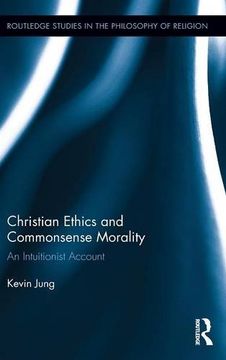 portada Christian Ethics and Commonsense Morality: An Intuitionist Account (Routledge Studies in the Philosophy of Religion)