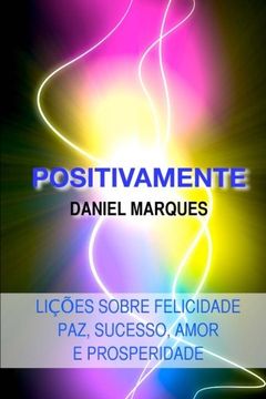 portada Positivamente: Lições sobre Felicidade, Paz, Sucesso, Amor e Prosperidade (Portuguese Edition)