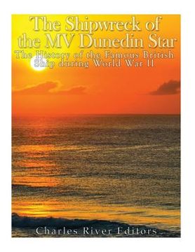 portada The Shipwreck of the MV Dunedin Star: The History of the Famous British Ship during World War II (in English)
