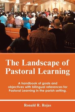portada The Landscape of Pastoral Learning: A Handbook of Goals and Objectives with Bilingual References for Pastoral Learning in the Parish Setting. (en Inglés)