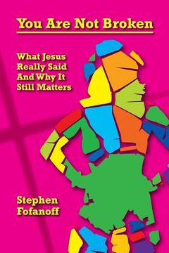 portada You Are Not Broken: What Jesus Really Said And Why It Still Matters (in English)