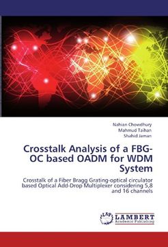 portada Crosstalk Analysis of a FBG-OC based OADM for WDM System: Crosstalk of a Fiber Bragg Grating-optical circulator based Optical Add-Drop Multiplexer considering 5,8 and 16 channels