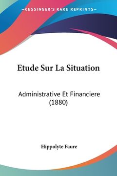 portada Etude Sur La Situation: Administrative Et Financiere (1880) (en Francés)