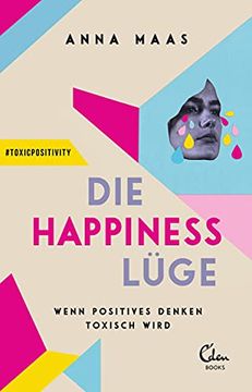 portada Die Happiness-Lüge: Wenn Positives Denken Toxisch Wird (en Alemán)