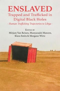 portada Enslaved: Trapped and Trafficked in Digital Black Holes: Human Trafficking Trajectories to Libya (en Inglés)