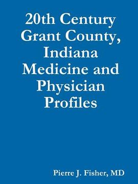 portada 20th Century Grant County, Indiana Medicine and Physician Profiles (en Inglés)