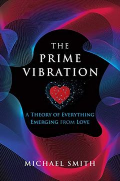portada The Prime Vibration: A Theory of Everything Emerging From Love 