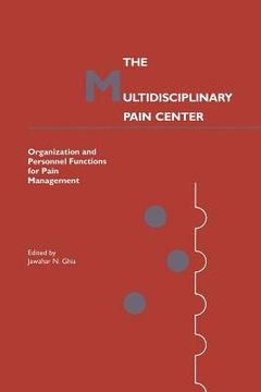 portada The Multidisciplinary Pain Center: Organization and Personnel Functions for Pain Management (en Inglés)