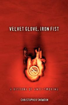 portada velvet glove, iron fist: a history of anti-smoking (en Inglés)