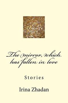 portada The Mirror, Which Has Fallen in Love: Stories (en Ruso)
