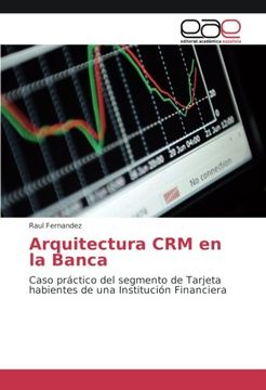 portada Arquitectura CRM en la Banca: Caso práctico del segmento de Tarjeta habientes de una Institución Financiera (Spanish Edition)