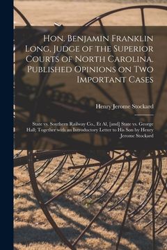 portada Hon. Benjamin Franklin Long, Judge of the Superior Courts of North Carolina. Published Opinions on Two Important Cases: State Vs. Southern Railway Co.