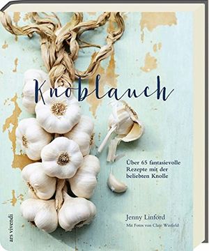 portada Knoblauch - Über 65 Fantasievolle Rezepte mit der Beliebten Knolle (in German)