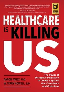 portada Healthcare is Killing Us: The Power of Disruptive Innovation to Create a System that Cares More and Costs Less