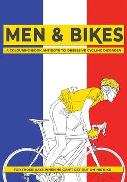 portada Men & Bikes. A Colouring Book Antidote To Obsessive Cycling Disorder: For Those Days When He Can't Get Out On His Bike (en Inglés)