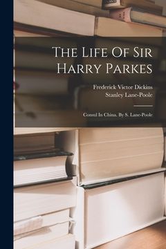 portada The Life Of Sir Harry Parkes: Consul In China. By S. Lane-poole (en Inglés)