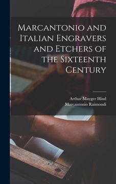 portada Marcantonio and Italian Engravers and Etchers of the Sixteenth Century (en Inglés)