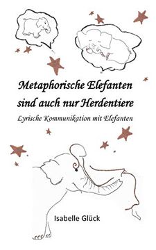 portada Metaphorische Elefanten Sind Auch nur Herdentiere: Lyrische Kommunikation mit Elefanten (en Alemán)
