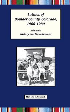 portada Latinos of Boulder County, Colorado, 1900-1980: Volume One: History and Contributions (en Inglés)