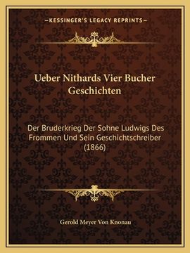 portada Ueber Nithards Vier Bucher Geschichten: Der Bruderkrieg Der Sohne Ludwigs Des Frommen Und Sein Geschichtschreiber (1866) (en Alemán)