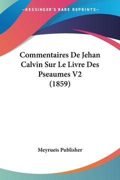 portada Commentaires De Jehan Calvin Sur Le Livre Des Pseaumes V2 (1859) (en Francés)