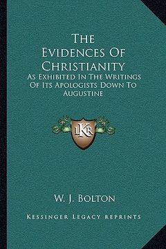 portada the evidences of christianity: as exhibited in the writings of its apologists down to augustine (en Inglés)