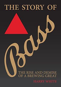 portada The Story of Bass: The Rise and Demise of a Brewing Great (en Inglés)