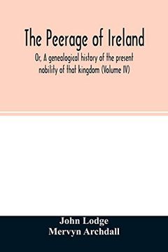 portada The Peerage of Ireland: Or; A Genealogical History of the Present Nobility of That Kingdom (Volume iv) 