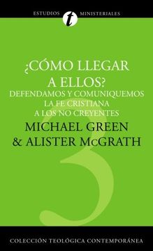 portada Como Llegar A Ellos?: Defendamos y Comuniquemos la Fe Cristiana A los No Creyentes = How Shall We Reach Them? = How Shall We Reach Them?