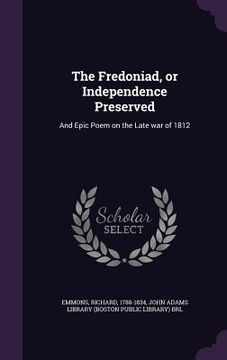 portada The Fredoniad, or Independence Preserved: And Epic Poem on the Late war of 1812 (in English)