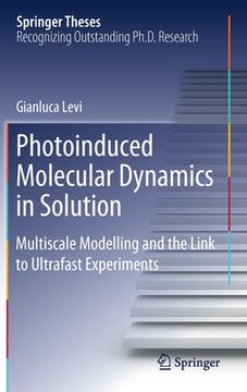 portada Photoinduced Molecular Dynamics in Solution: Multiscale Modelling and the Link to Ultrafast Experiments (en Inglés)