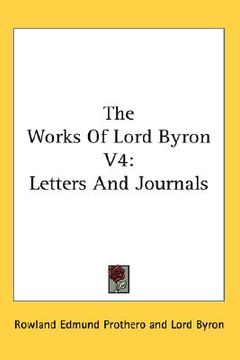 portada the works of lord byron v4: letters and journals (en Inglés)