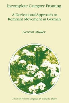 portada incomplete category fronting: a derivational approach to remnant movement in german