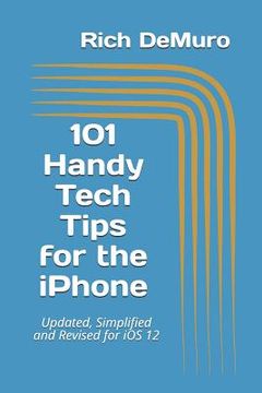 portada 101 Handy Tech Tips for the iPhone: Updated, Simplified and Revised for IOS 12 (en Inglés)