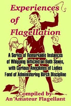 portada experiences of flagellation: a series of remarkable instances of whipping inflicted on both sexes (en Inglés)