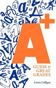 portada a+ guide to great grades (in English)