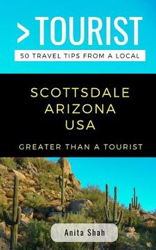 portada Greater Than a Tourist- Scottsdale Arizona USA: 50 Travel Tips from a Local