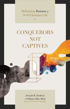 portada Conquerors Not Captives: Reframing Romans 7 for the Christian Life (en Inglés)