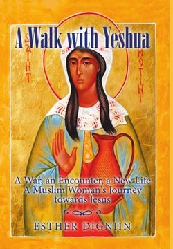 portada A Walk with Yeshua: A War, an Encounter, a New Life A Muslim Woman's Journey toward Jesus (en Inglés)